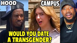 Would you DATE a TRANS? THE HOOD VS CAMPUS
