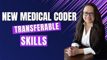 TRANSFERABLE SKILLS FOR NEW MEDICAL CODERS