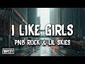 PnB Rock - I Like Girls ft. Lil Skies (Lyrics)