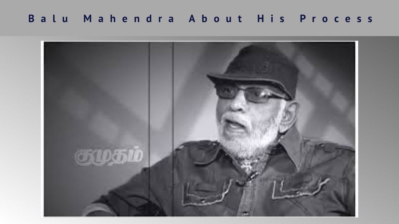 Balu Mahendra About His Process  Film Club