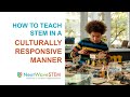 How to Teach STEM in a Culturally Responsive Manner [NextWaveSTEM] Professional Development Webinar