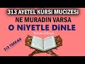 313 Ayetel Kürsi ile Mucizeler Yaşa..Ne Muradın Varsa Niyet Et ve 313 Defa Dinle..(Hayatın Değişsin)