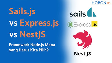 Sails.js vs Express.js vs NestJS: Framework Node.js Mana yang Harus Kita Pilih?