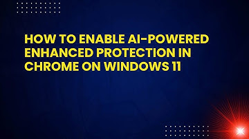 How to Enable AI-Powered Enhanced Protection in Chrome on Windows 11