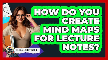 How Do You Create Mind Maps For Lecture Notes? - Ultimate Study Hacks