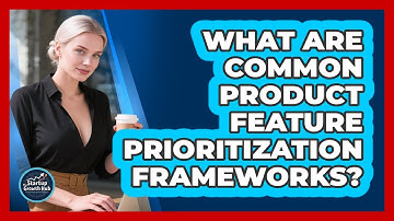 What Are Common Product Feature Prioritization Frameworks?