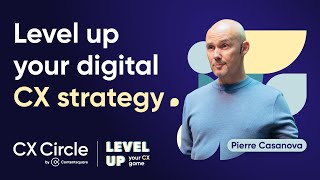 Level up your digital CX strategy