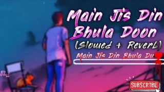 MAIN JIS DIN BHULA DU (Slowed  Reverb)-Jubin Nautiyal •Use🎧🎧