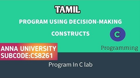 C PROGRAM USING DECISION-MAKING CONSTRUCTS |TAMIL| #CS8261 C PROGRAMMING LABORATORY @Quick Through
