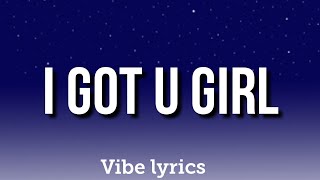 Ayo & Teo - I Got U Girl (Lyrics)