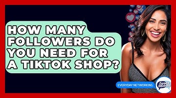 How Many Followers Do You Need For A TikTok Shop? - Everyday-Networking
