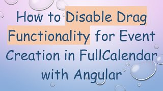 How to Disable Drag Functionality for Event Creation in FullCalendar with Angular