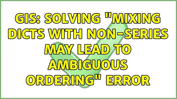 GIS: Solving "Mixing dicts with non-Series may lead to ambiguous ordering" error