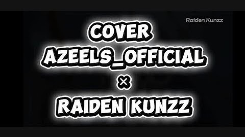 Cover collab yt channel youtube @RaidenKunzz ×@Azeels_official