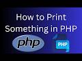 How to Print Something in PHP | Beginner PHP Tutorial