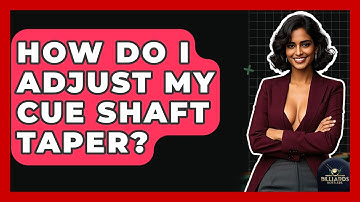 How Do I Adjust My Cue Shaft Taper? - Billiards Hustlers
