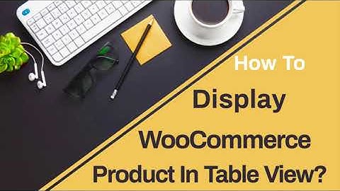 How To Display WooCommerce Product In Table View