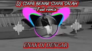 DJ SIAPA BENAR SIAPA SALAH ‼️VIRAL TIKTOK FULL REMIX ENAK DI DENGAR 