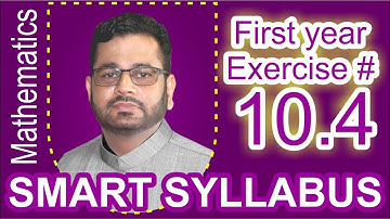Smart Syllabus | First Year Mathematics | Chapter 10 | Exercise 10.4 | Muhammad Atif Firdous