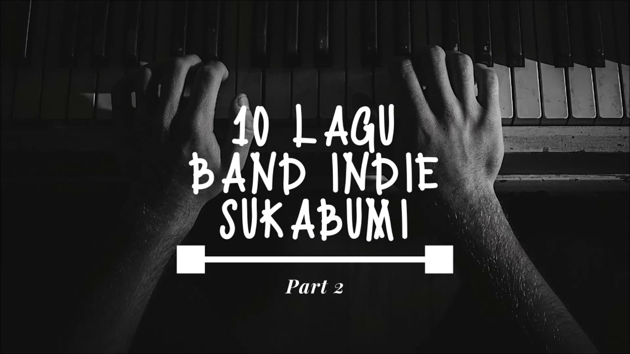 FULL ALBUM II  10 LAGU HITS BAND INDIE SUKABUMI  II  PALING ENAK DI DENGAR  II  PART 2