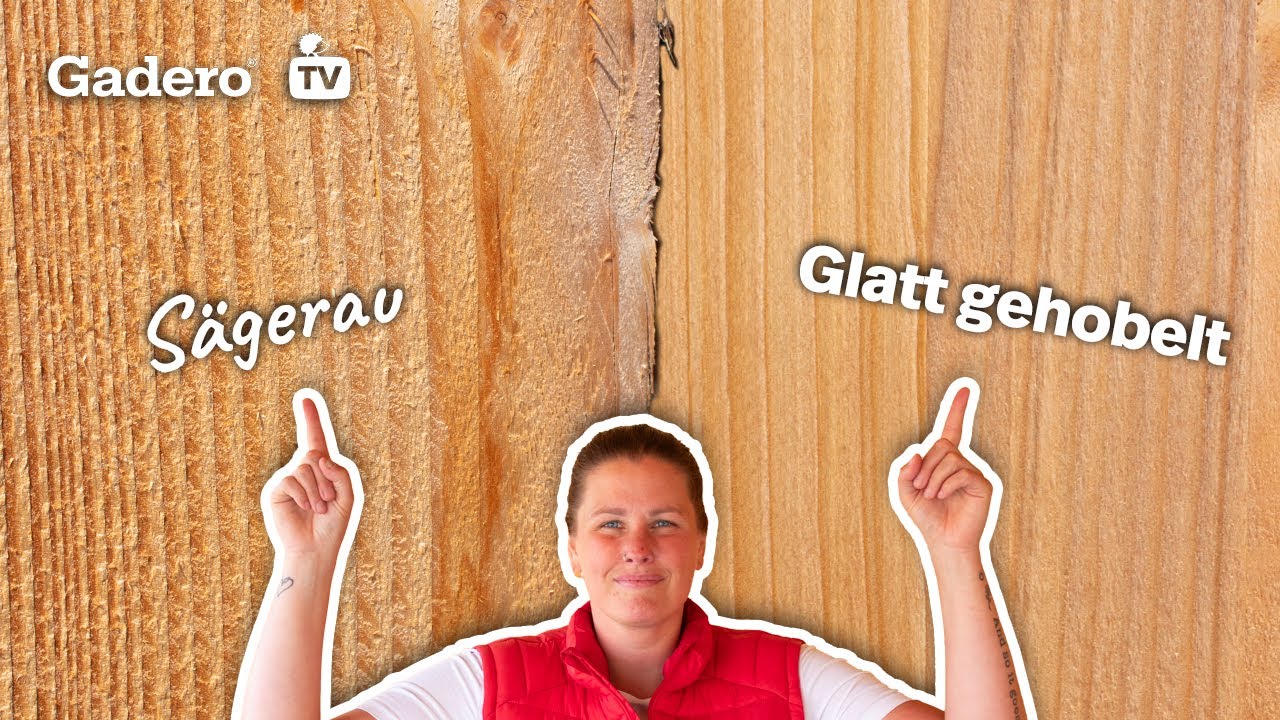 Was ist der Unterschied zwischen Sägerau und Glatt gehobelt?