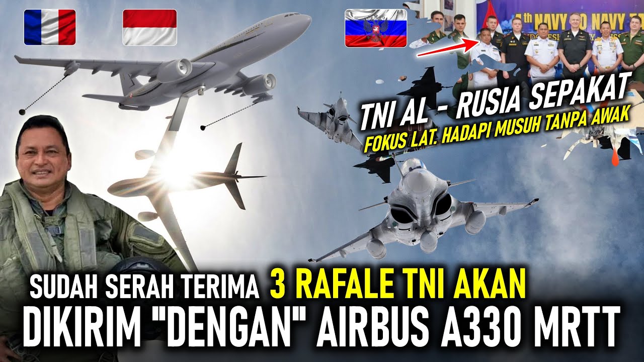 3 RAFALE RI AKAN DIKIRIM DENGAN A330 MRTT, TNI AL RUSIA DEAL FOKUS LATIHAN HADAPI MUSUH TANPA AWAK