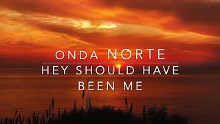 Onda Norte - Hey Should Have Been Me [Sounds Explorer]