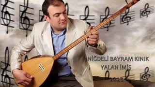 NİĞDELİ BAYRAM KINIK - YALAN İMİŞ (2020) #Türkü