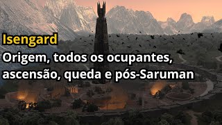 Senhor dos Anéis: Isengard - Origem, todos os ocupantes, ascensão, queda e pós-Saruman