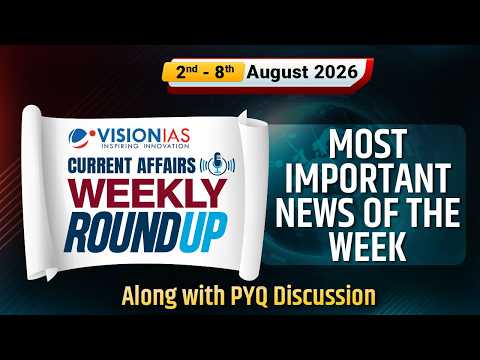 Weekly Roundup | Current Affairs | 2nd to 8th Aug, 2026 | Vision IAS