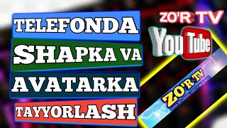 YOUTUBE KANALGA TELEFON ORQALI SHAPKA VA AVATARKA TAYYORLASH.YOUTUBE KANALGA SHAPKA TAYYORLASH