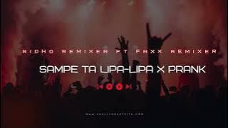 Sampe Talipa Lipa X Prank - Ridho Remixer FT Faxx Mix New!!
