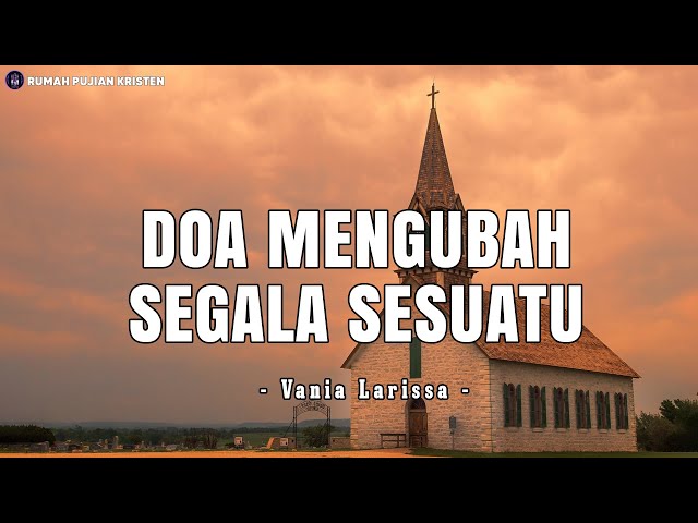 Doa Mengubah Segala Sesuatu - Vania Larissa (Lirik) - Lagu Rohani class=