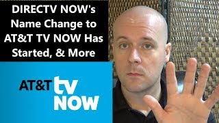 CCT 120 - DIRECTV NOWs Name Change to AT&T TV NOW Has Started, & More