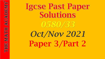 0580/33/OCT/NOV/2021/Worked Solutions/IGCSE Maths Paper/2021/Fully explained Marking Scheme