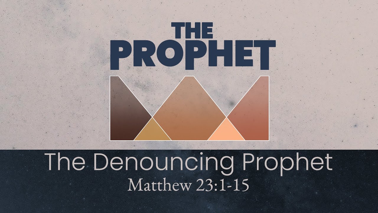 the-prophet-the-denouncing-prophet-matthew-23-1-15-youtube