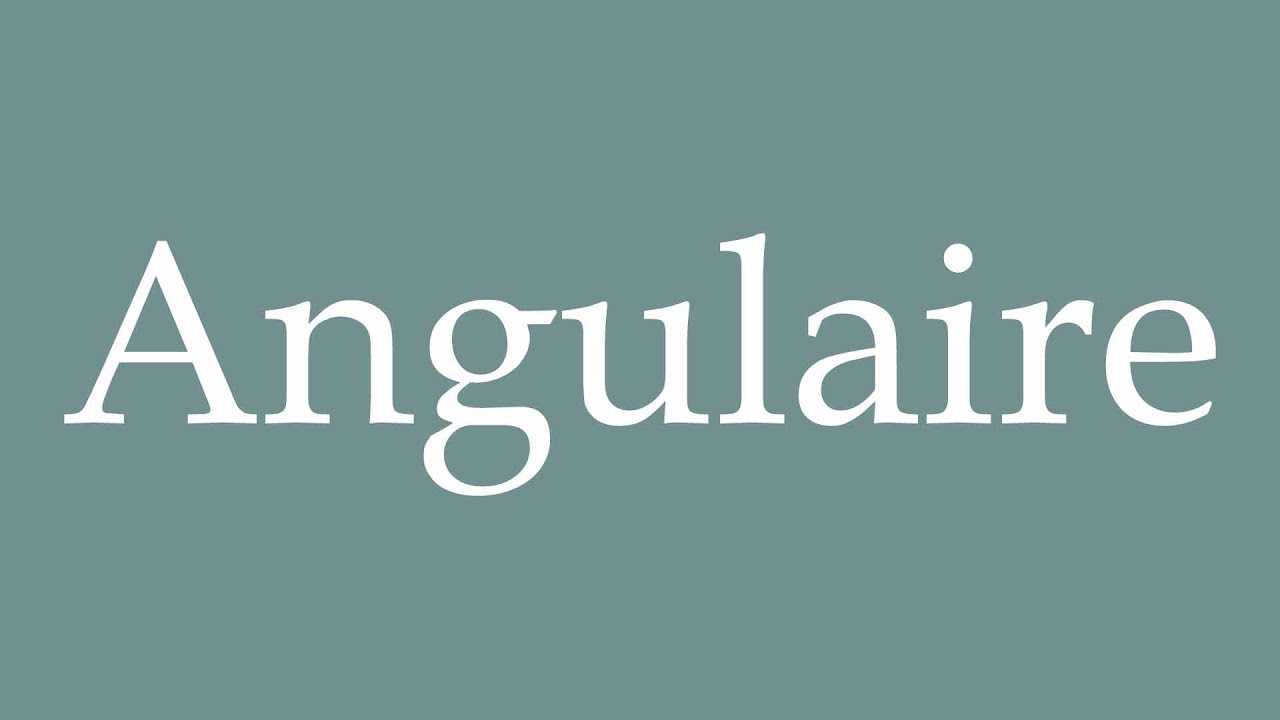 How to Pronounce ''Angulaire'' (Angular) Correctly in French