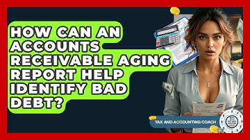 How Can An Accounts Receivable Aging Report Help Identify Bad Debt? - Tax and Accounting Coach