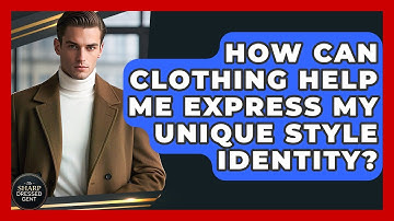 How Can Clothing Help Me Express My Unique Style Identity? - The Sharp Dressed Gent