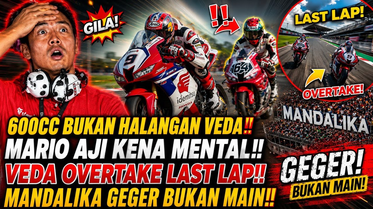 SAMA² MOTOR 600CC‼️ VEDA EGA OVERTAKE MARIO AJI LAST LAP MANDALIKA! 😱