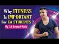 Why Fitness Is Important For CA Students ?