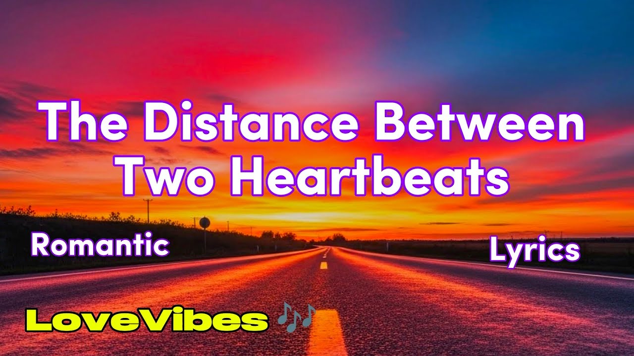 The Distance Between Two Heartbeats | Emotional Long Distance Love Song ...