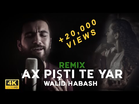 Ax Pişti Te Yar (Remix) Walid Habash