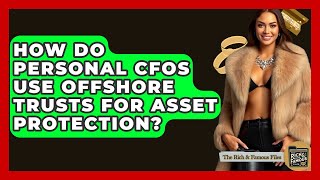 How Do Personal CFOs Use Offshore Trusts For Asset Protection? - The Rich And Famous Files