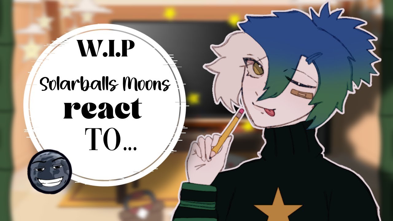⚠️ - (W.I.P) Solarballs Moons React To..? || 𝒇𝒓𝒆𝒂𝒌𝒚 titan || CRINGE || 