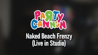Party Cannon - Naked Beach Frenzy (Studio Session)