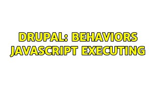 Drupal: behaviors javascript executing