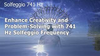 Enhance Creativity and Problem-Solving with 741 Hz Solfeggio Frequency