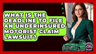 What Is The Deadline To File An Underinsured Motorist Claim Lawsuit? - Auto Coverage Explained