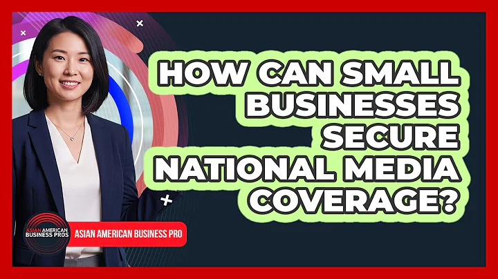 How Can Small Businesses Secure National Media Coverage? - Asian American Business Pros